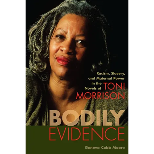 Bodily Evidence: Racism, Slavery, and Maternal Power in the Novels of Toni Morrison - Paperback
