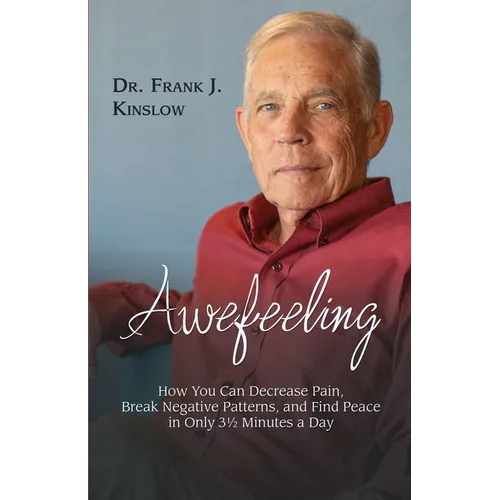 Awefeeling: How You Can Decrease Pain, Break Negative Patterns, and Find Peace in Only 31⁄2 Minutes a Day - Paperback