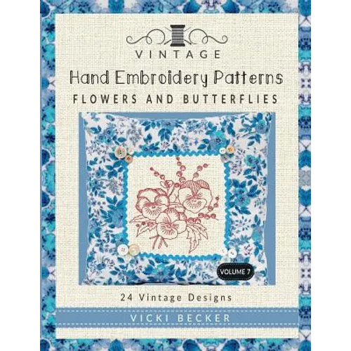 Vintage Hand Embroidery Patterns Flowers and Butterflies: 24 Authentic Vintage Designs - Paperback