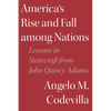 America's Rise and Fall Among Nations: Lessons in Statecraft from John Quincy Adams - Hardcover