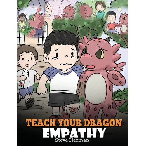 Teach Your Dragon Empathy: Help Your Dragon Understand Empathy. A Cute Children Story To Teach Kids Empathy, Compassion and Kindness. - Hardcover