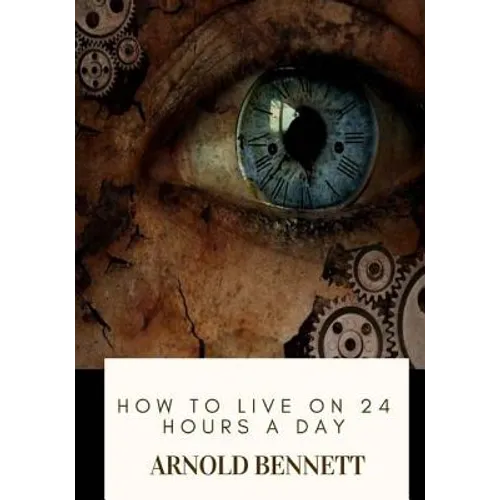 How to Live on 24 Hours a Day - Paperback