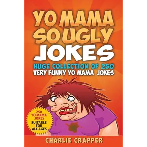 Yo Mama So Ugly Jokes: 250 Of The Funniest Yo Mama Ugly Jokes Ever - Paperback