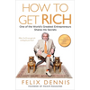 How to Get Rich: One of the World's Greatest Entrepreneurs Shares His Secrets - Paperback