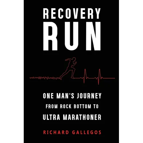 Recovery Run: One Man's Journey from Rock Bottom to Ultra Marathoner - Paperback