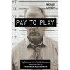 Pay To Play: My Odyssey from Multimillionaire Businessman to PRISONER #18099-424 - Paperback