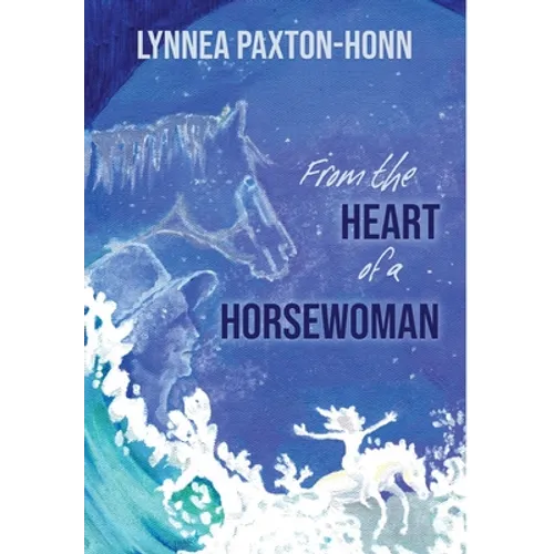 From the Heart of a Horsewoman: Horse--A Bridge Between Spirit and Matter - Hardcover