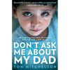 Don't Ask Me about My Dad: An Inspiring True Story of a Scared Little Boy with a Dark Secret - Paperback