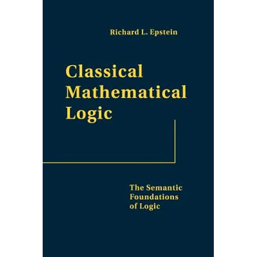 Classical Mathematical Logic: The Semantic Foundations of Logic - Hardcover