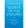 Secrets of the Steelpan: Unlocking the Secrets of the Science, Technology, Tuning of the Steelpan - Paperback