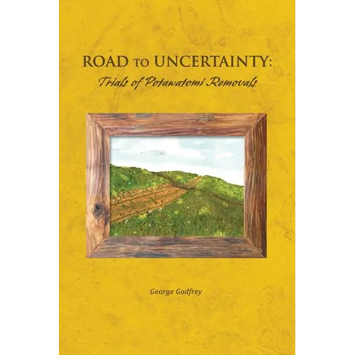 Road to Uncertainty: Trials of Potawatomi Removals - Paperback