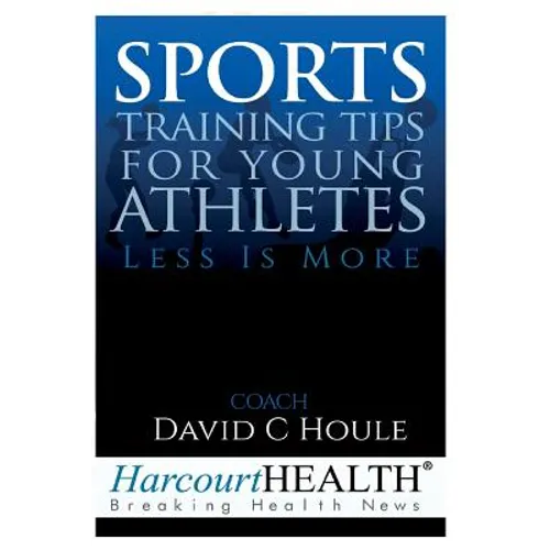 Sports Training Tips for Young Athletes: Less Is More - Paperback