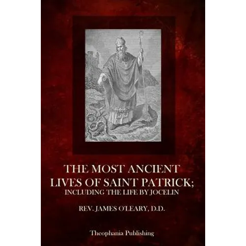 The Most Ancient Lives Of Saint Patrick: Including The Life By Jocelin - Paperback