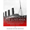 The Sinking of the Lusitania: The Most Controversial Submarine Attack of World War I - Paperback