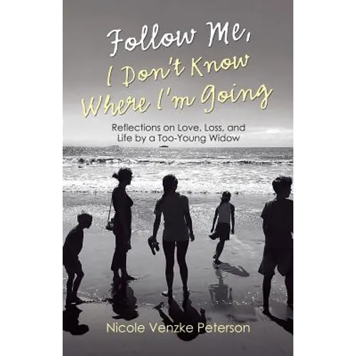 Follow Me, I Don't Know Where I'm Going: Reflections on Love, Loss, and Life by a Too-Young Widow - Paperback