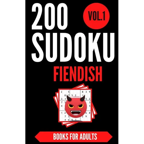 Sudoku Books For Adults FIENDISH - Vol.1: 200 Suduko Puzzel Book, With Solutions - Insane Level For Experts - Brain Teasers Games - Sudoku Fiendish - - Paperback