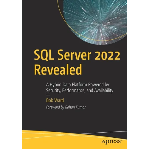 SQL Server 2022 Revealed: A Hybrid Data Platform Powered by Security, Performance, and Availability - Paperback