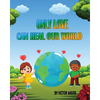 Only Love Can Heal Our World - Paperback