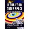 Jesus from Outer Space: What the Earliest Christians Really Believed about Christ - Hardcover