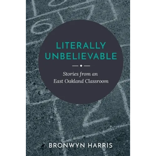 Literally Unbelievable: Stories from an East Oakland Classroom - Paperback