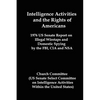 Intelligence Activities and the Rights of Americans: 1976 Us Senate Report on Illegal Wiretaps and Domestic Spying by the FBI, CIA and Nsa - Paperback