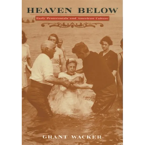 Heaven Below: Early Pentecostals and American Culture - Paperback