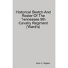 Historical Sketch And Roster Of The Tennessee 9th Cavalry Regiment (Ward's) - Hardcover