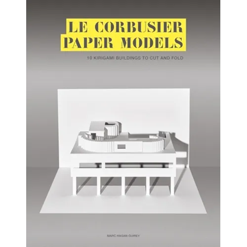 Le Corbusier Paper Models: 10 Kirigami Buildings to Cut and Fold - Paperback