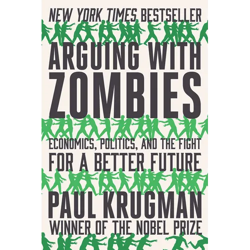 Arguing with Zombies: Economics, Politics, and the Fight for a Better Future - Paperback
