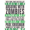 Arguing with Zombies: Economics, Politics, and the Fight for a Better Future - Paperback