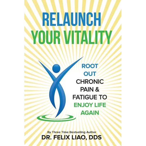 Relaunch Your Vitality: Root Out Chronic Pain & Fatigue To Enjoy Life Again - Paperback