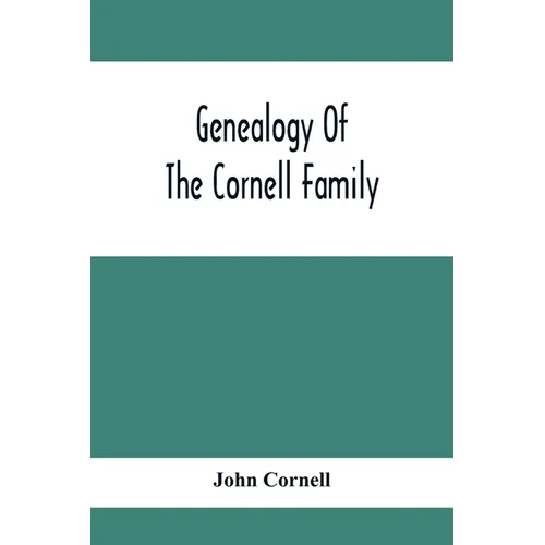 Genealogy Of The Cornell Family: Being An Account Of The Descendants Of Thomas Cornell - Paperback