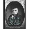 Peter Skene Ogden: The Controversial Life and Legacy of the Canadian Fur Trader Who Explored the Pacific Northwest - Paperback