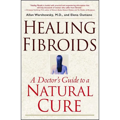 Healing Fibroids: A Doctor's Guide to a Natural Cure - Paperback