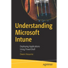 Understanding Microsoft Intune: Deploying Applications Using Powershell - Paperback
