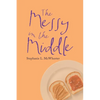The Messy in the Middle - Paperback