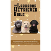 The Labrador Retriever Bible - A Training Manual With Tips and Tricks For An Untrained Puppy To Well Behaved Adult Dog - Hardcover