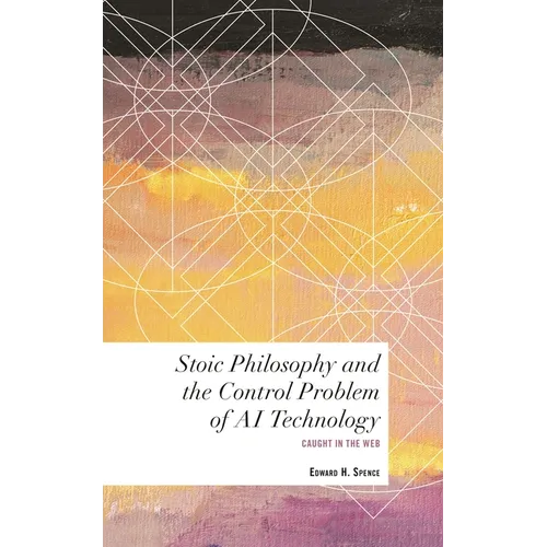 Stoic Philosophy and the Control Problem of AI Technology: Caught in the Web - Paperback