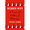 Wedded Wife: A Feminist History of Marriage - Hardcover
