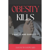 Obesity Kills: Fight It and Survive It - Paperback