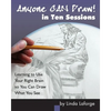 Anyone Can Draw in Ten Sessions: Learning to Use Your Right Brain so You Can Draw What You See - Paperback