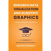 Research Data Visualization and Scientific Graphics: for Papers, Presentations and Proposals - Paperback