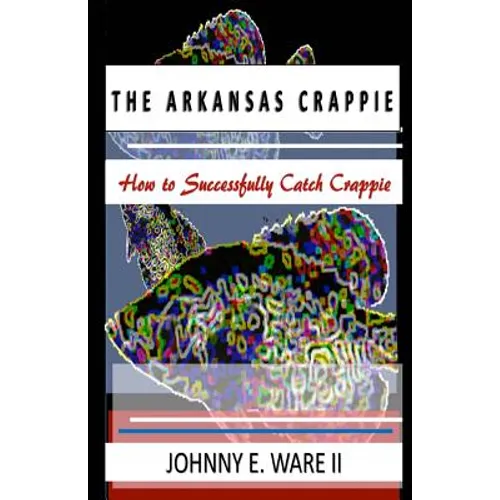 The Arkansas Crappie: How to Successfully Catch Crappie - Paperback
