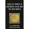 Signs of Power in Habsburg Spain and the New World - Paperback