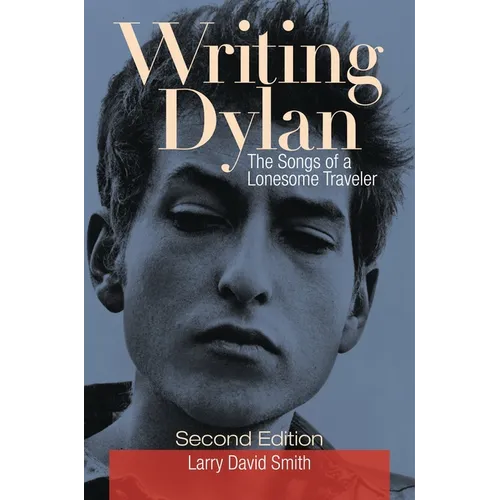 Writing Dylan: The Songs of a Lonesome Traveler - Hardcover