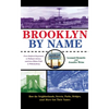 Brooklyn by Name: How the Neighborhoods, Streets, Parks, Bridges, and More Got Their Names - Hardcover