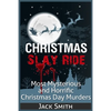 Christmas Slay Ride: Most Mysterious and Horrific Christmas Day Murders - Paperback