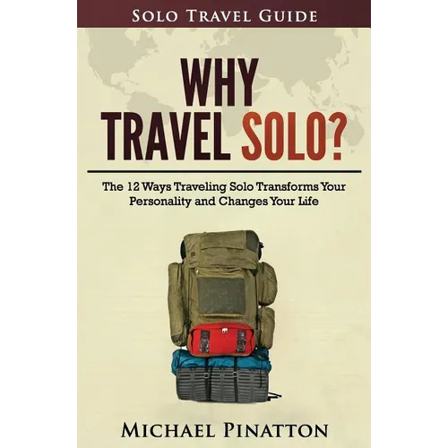 Why Travel Solo ?: The 12 Ways Traveling Solo Transforms Your Personality and Changes Your Life - Paperback
