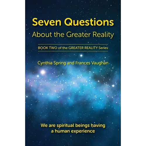 Seven Questions About The Greater Reality: We Are Spiritual Beings Having a Human Experience - Paperback