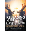 Releasing the Cry Within Life is Worth Living - Paperback